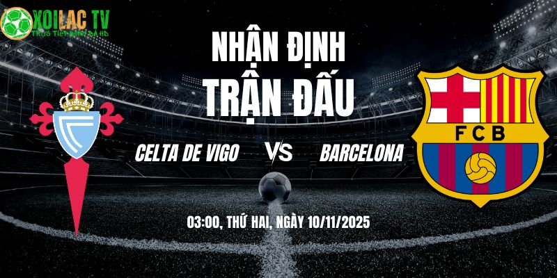 Nhận định Celta vs Barcelona 03h00 10/11/2025