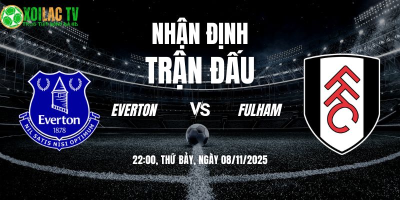 Nhận định Everton vs Fulham: Trận Cầu Sinh Tồn Tại Hill Dickinson 2 Nhận định Everton vs Fulham 22h00 08/11/2025
