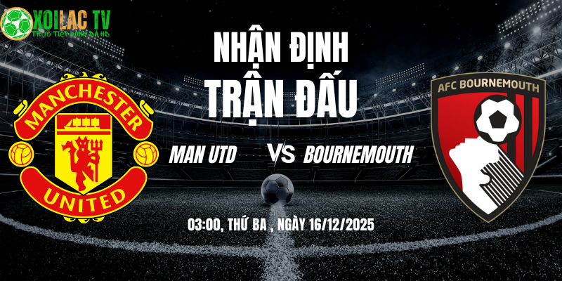 Nhận định Man Utd vs Bournemouth 03h00 16/12/2025